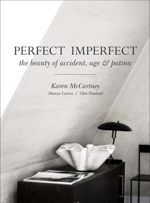 Perfect Imperfect: The Beauty Of Accident, Age & Patina