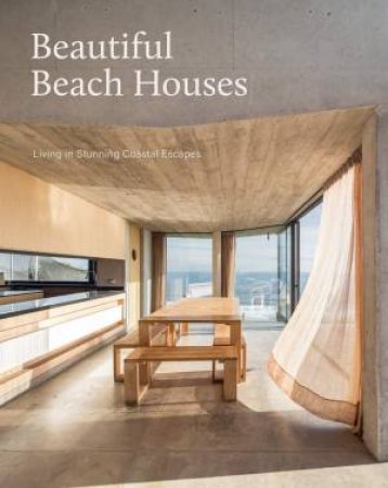 Beautiful Beach Houses: Living In Stunning Coastal Escapes